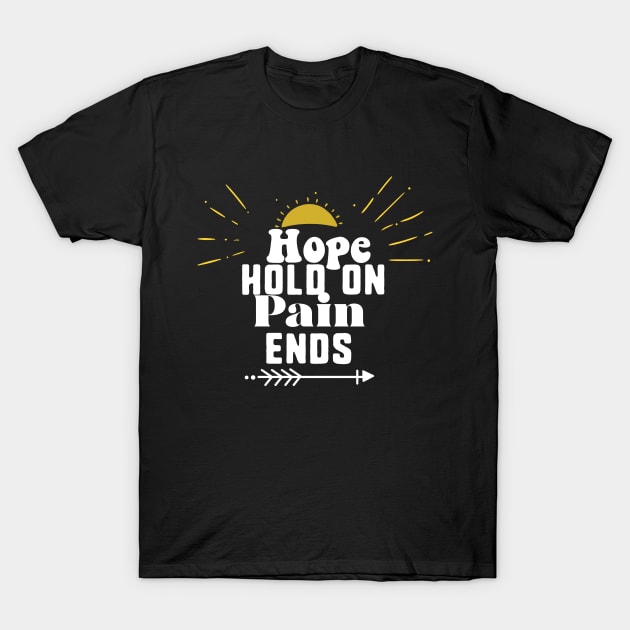 Hope hold on pain ends T-Shirt by uniqueversion